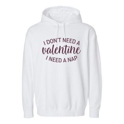 Funny I Don't Need A Valentine I Need A Nap Garment-Dyed Fleece Hoodie