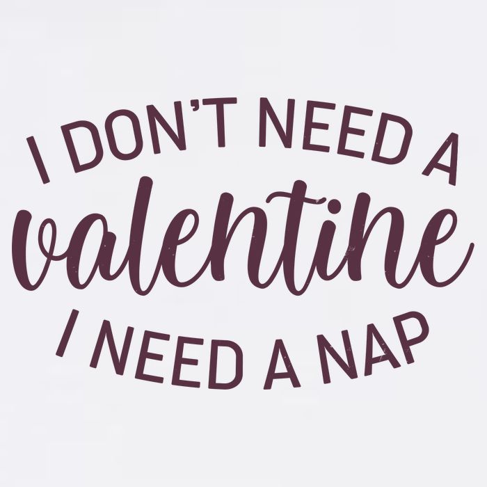 Funny I Don't Need A Valentine I Need A Nap Garment-Dyed Sweatshirt