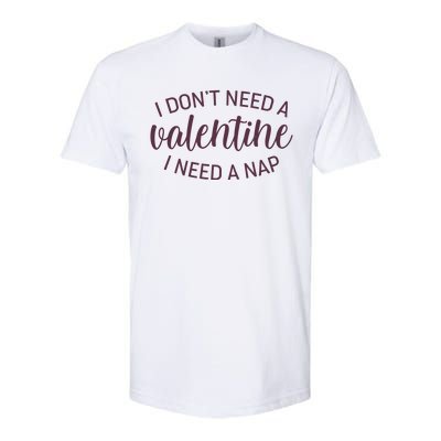 Funny I Don't Need A Valentine I Need A Nap Softstyle CVC T-Shirt