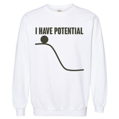Funny I Have Potential Science  Garment-Dyed Sweatshirt