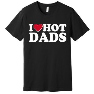 Funny I Heart Love Hot Dads Premium T-Shirt