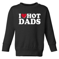 Funny I Heart Love Hot Dads Toddler Sweatshirt