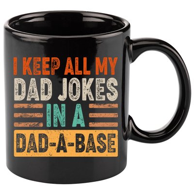 Funny I Keep All Of My Dad Jokes In A Dad-A-Base 11oz C Handle Ceramic Mug
