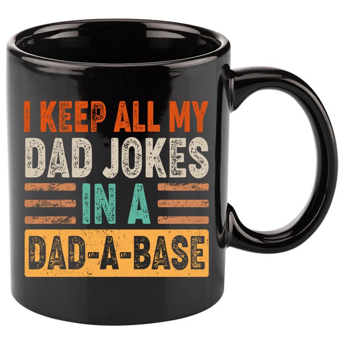 Funny I Keep All Of My Dad Jokes In A Dad-A-Base 11oz C Handle Ceramic Mug