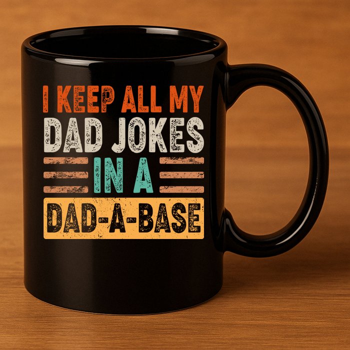 Funny I Keep All Of My Dad Jokes In A Dad-A-Base 11oz C Handle Ceramic Mug