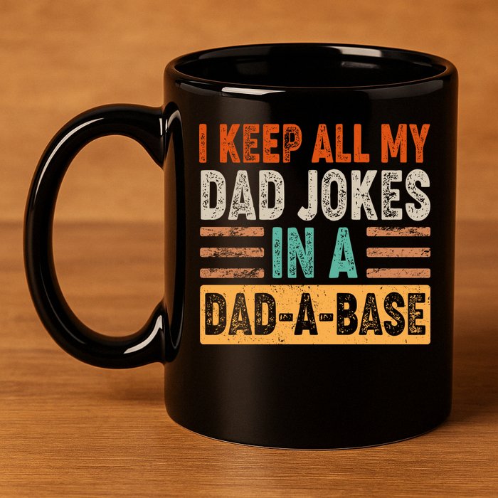 Funny I Keep All Of My Dad Jokes In A Dad-A-Base 11oz C Handle Ceramic Mug