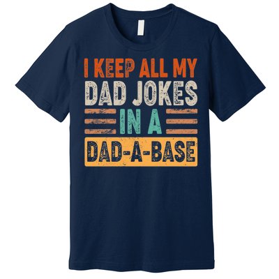 Funny I Keep All Of My Dad Jokes In A Dad-A-Base Premium T-Shirt