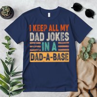 Funny I Keep All Of My Dad Jokes In A Dad-A-Base Premium T-Shirt