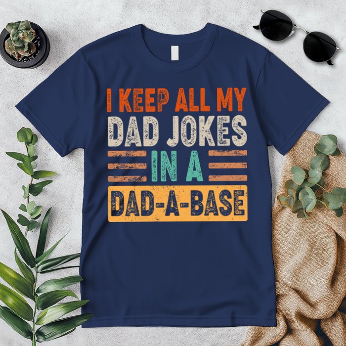 Funny I Keep All Of My Dad Jokes In A Dad-A-Base Premium T-Shirt