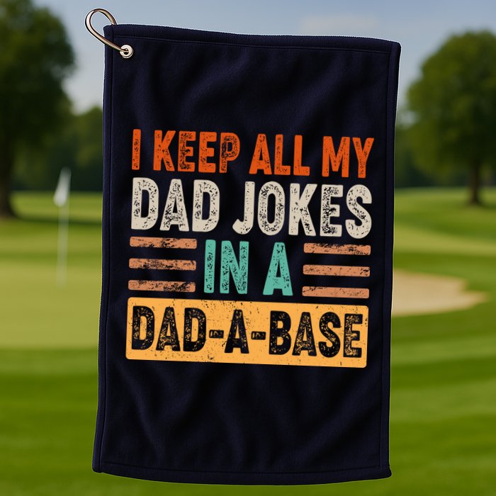 Funny I Keep All Of My Dad Jokes In A Dad-A-Base Golf Towel