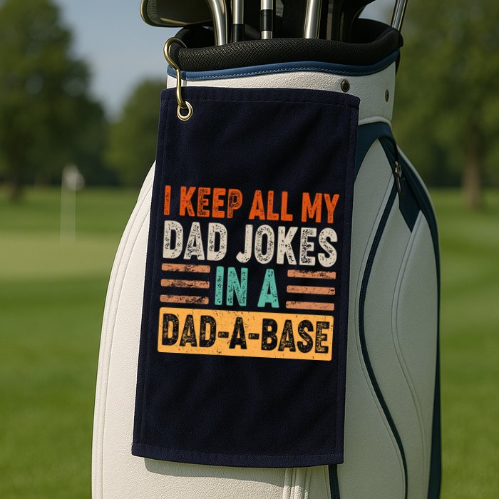 Funny I Keep All Of My Dad Jokes In A Dad-A-Base Golf Towel