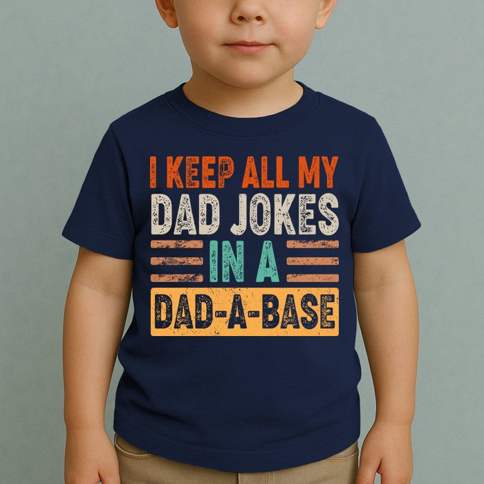 Funny I Keep All Of My Dad Jokes In A Dad-A-Base Toddler T-Shirt