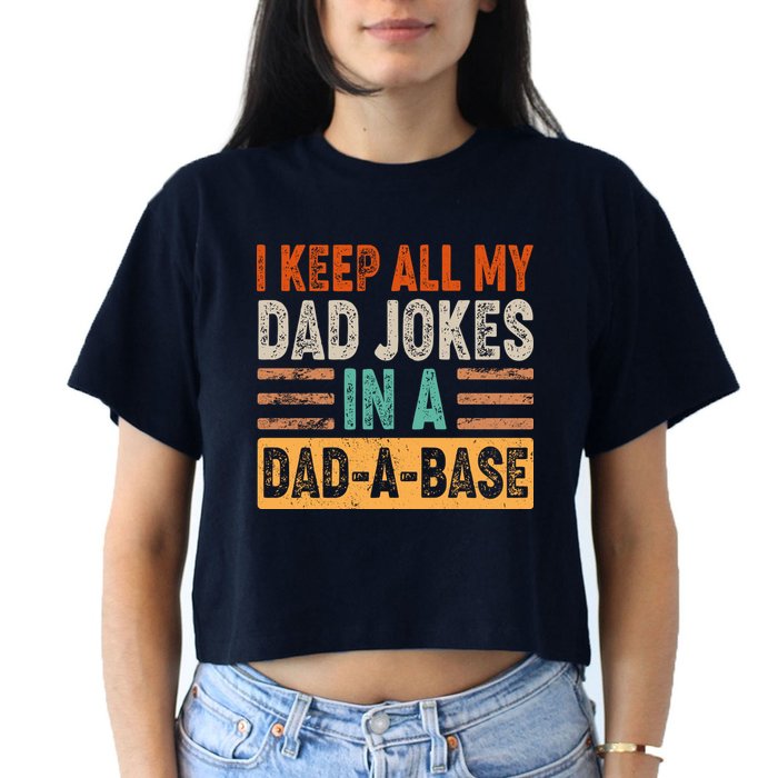 Funny I Keep All Of My Dad Jokes In A Dad-A-Base Crop Top