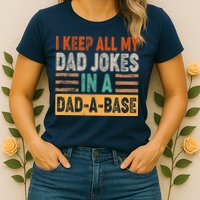 Funny I Keep All Of My Dad Jokes In A Dad-A-Base Womens T-Shirt