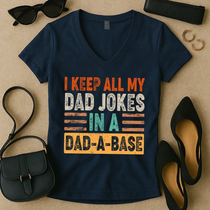Funny I Keep All Of My Dad Jokes In A Dad-A-Base Women's V-Neck T-Shirt