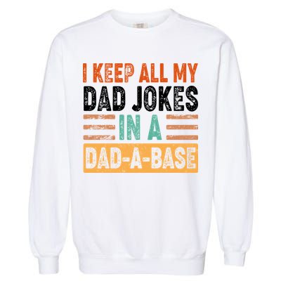 Funny I Keep All Of My Dad Jokes In A Dad-A-Base Garment-Dyed Sweatshirt