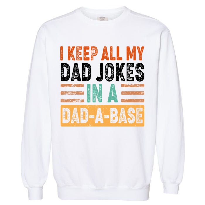 Funny I Keep All Of My Dad Jokes In A Dad-A-Base Garment-Dyed Sweatshirt