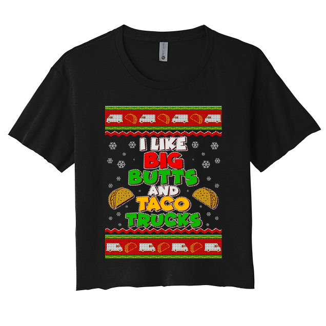 Funny I Like Big Butts and Tacos Trucks Ugly Christmas Crop Top