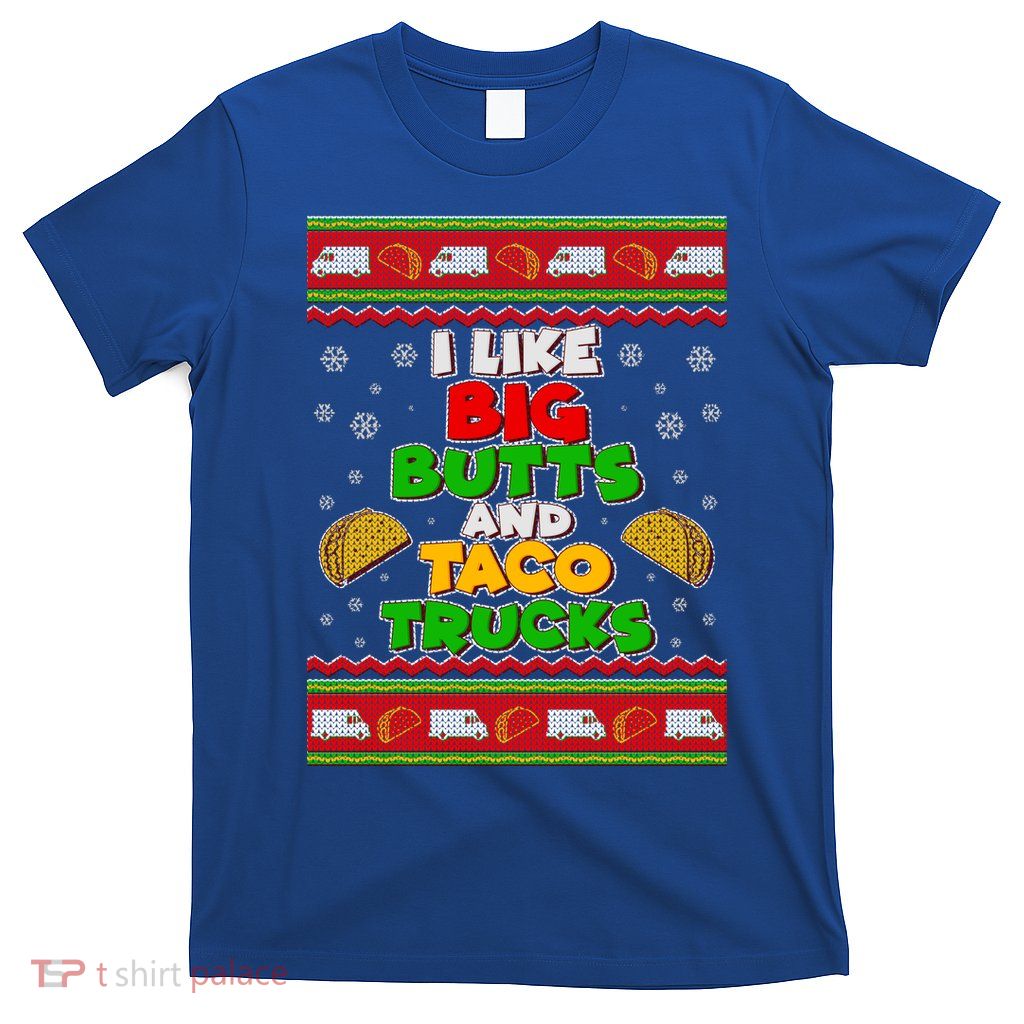 Funny I Like Big Butts and Tacos Trucks Ugly Christmas T-Shirt