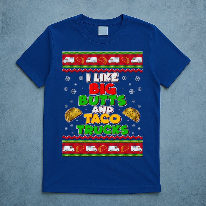 Funny I Like Big Butts and Tacos Trucks Ugly Christmas T-Shirt