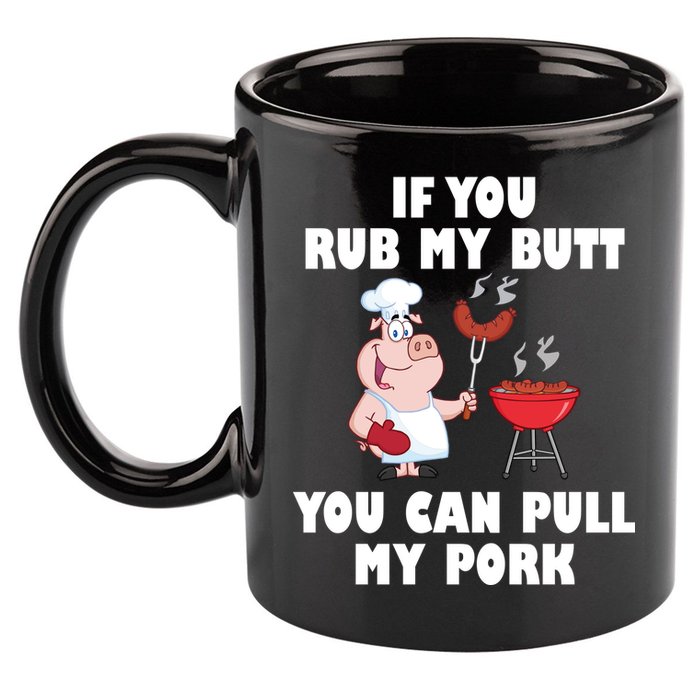 Funny I Like Butt Rubbed And My Pork Pulled 11oz C Handle Ceramic Mug