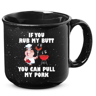 Funny I Like Butt Rubbed And My Pork Pulled 15oz Campfire Ceramic Mug