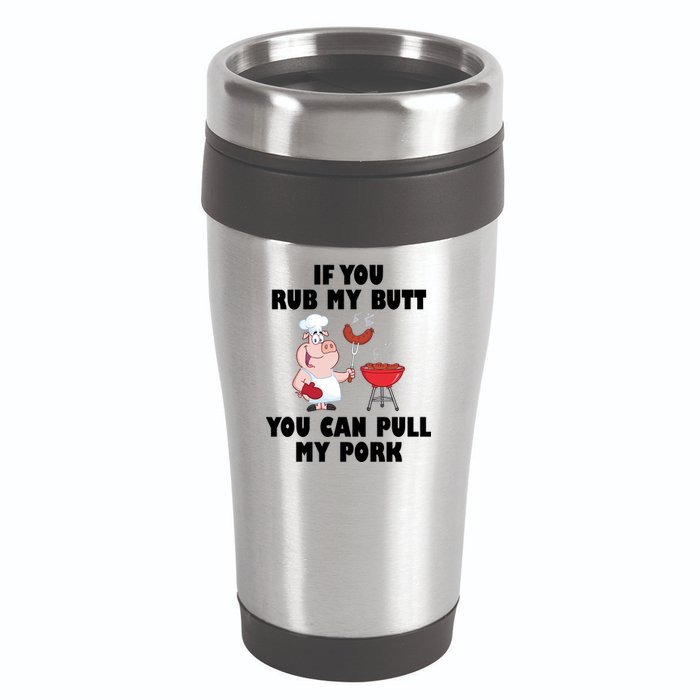 Funny I Like Butt Rubbed And My Pork Pulled 16oz Travel Tumbler