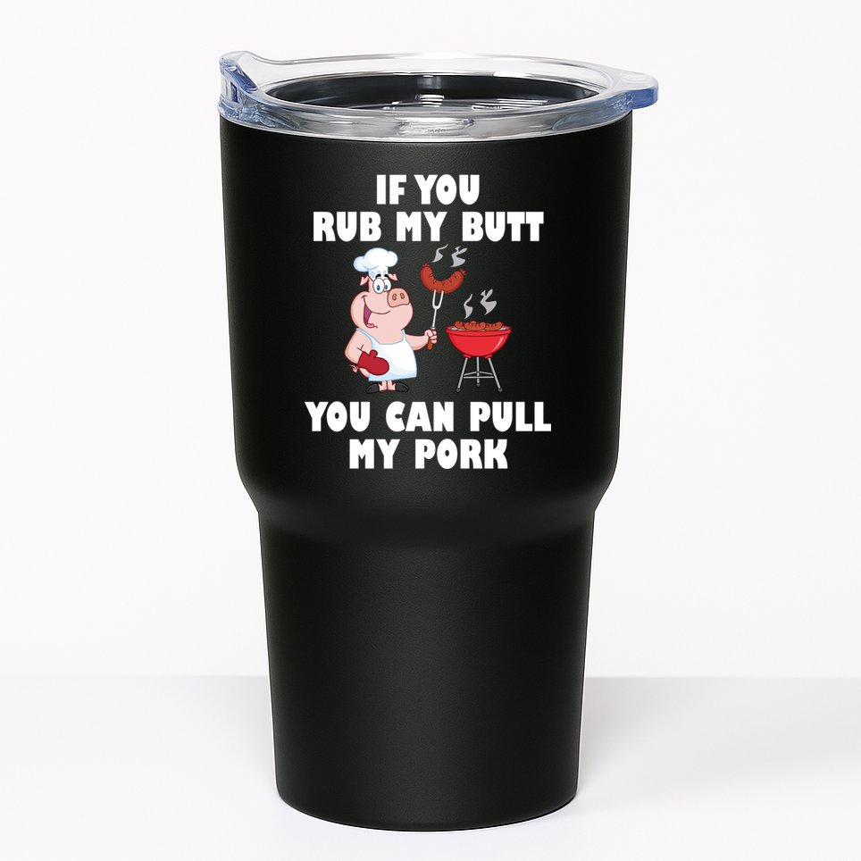 Funny I Like Butt Rubbed And My Pork Pulled Tumbler