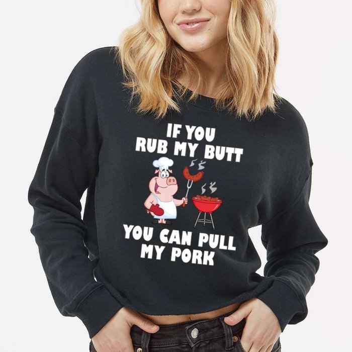 Funny I Like Butt Rubbed And My Pork Pulled Cropped Pullover Crew