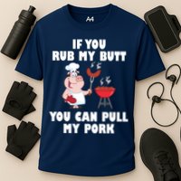Funny I Like Butt Rubbed And My Pork Pulled Performance Shirt