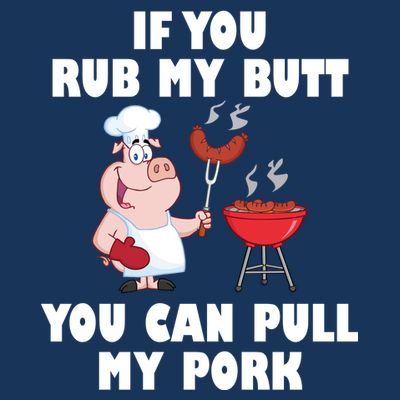 Funny I Like Butt Rubbed And My Pork Pulled T-Shirt