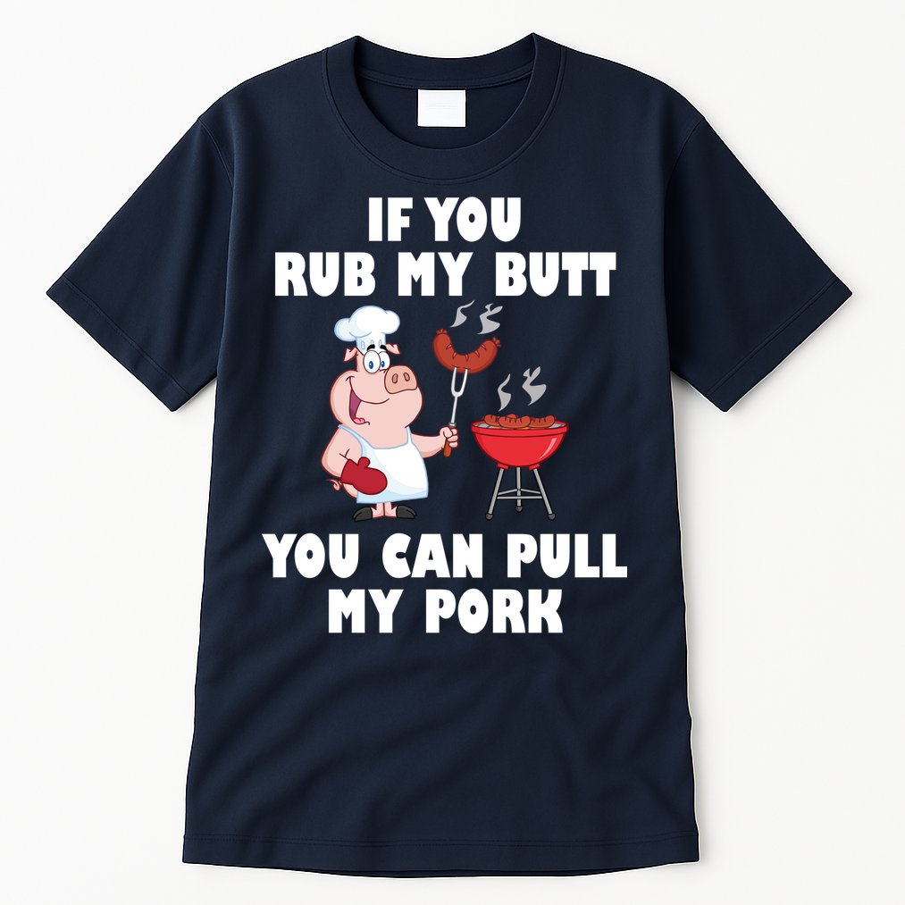 Funny I Like Butt Rubbed And My Pork Pulled Tall T-Shirt