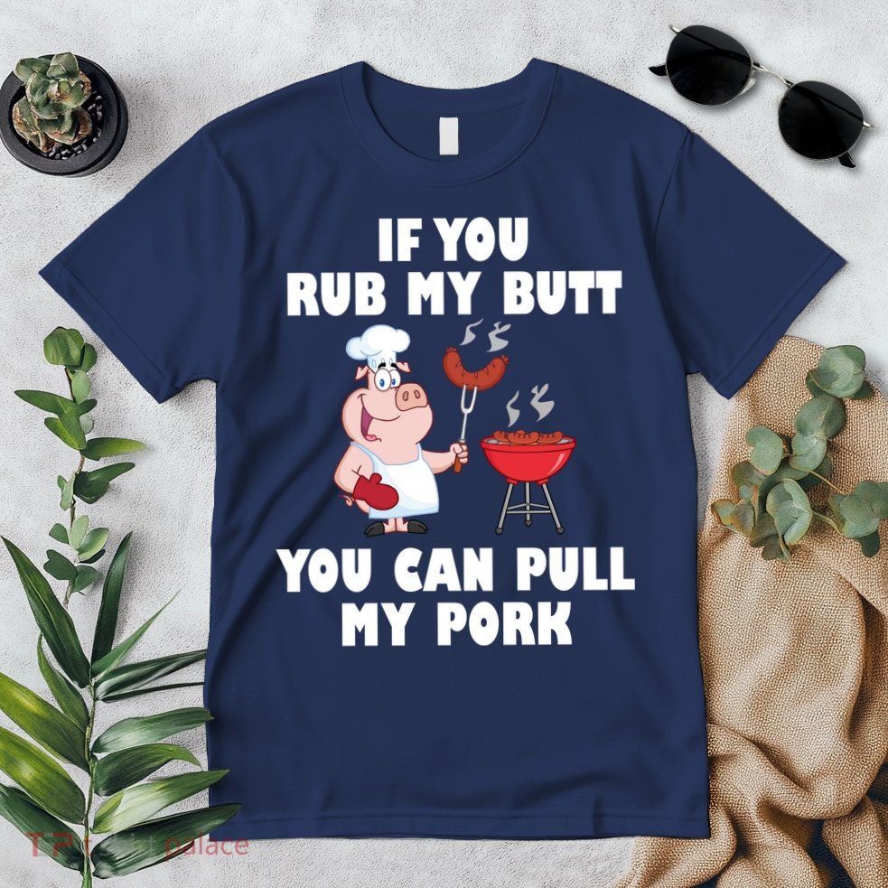 Funny I Like Butt Rubbed And My Pork Pulled Premium T-Shirt