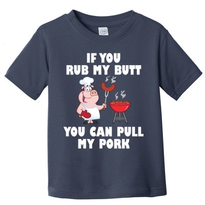 Funny I Like Butt Rubbed And My Pork Pulled Toddler T-Shirt
