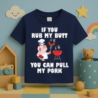 Funny I Like Butt Rubbed And My Pork Pulled Toddler T-Shirt