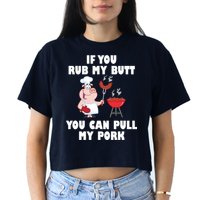 Funny I Like Butt Rubbed And My Pork Pulled Crop Top