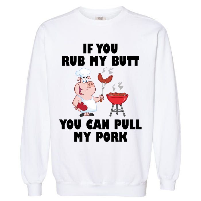 Funny I Like Butt Rubbed And My Pork Pulled Garment-Dyed Sweatshirt