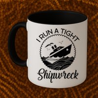 Funny I Run a Tight Shipwreck Mug