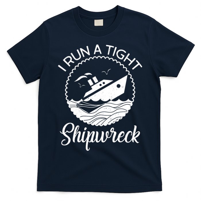 Funny I Run a Tight Shipwreck T-Shirt