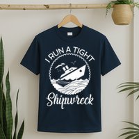 Funny I Run a Tight Shipwreck T-Shirt