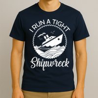 Funny I Run a Tight Shipwreck T-Shirt