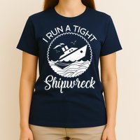 Funny I Run a Tight Shipwreck T-Shirt