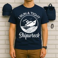 Funny I Run a Tight Shipwreck T-Shirt