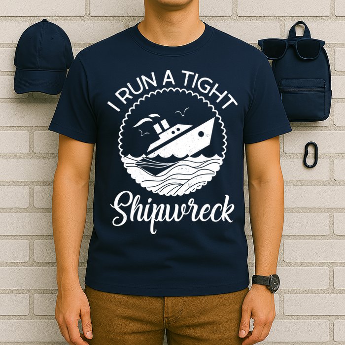 Funny I Run a Tight Shipwreck T-Shirt