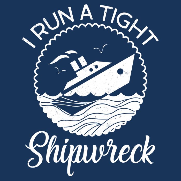 Funny I Run a Tight Shipwreck T-Shirt