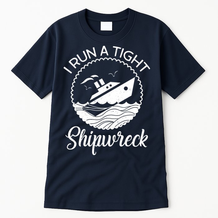 Funny I Run a Tight Shipwreck Tall T-Shirt