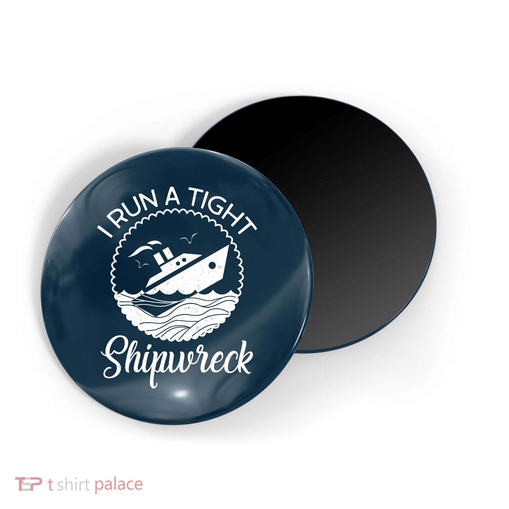 Funny I Run a Tight Shipwreck Magnet