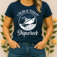 Funny I Run a Tight Shipwreck Womens T-Shirt