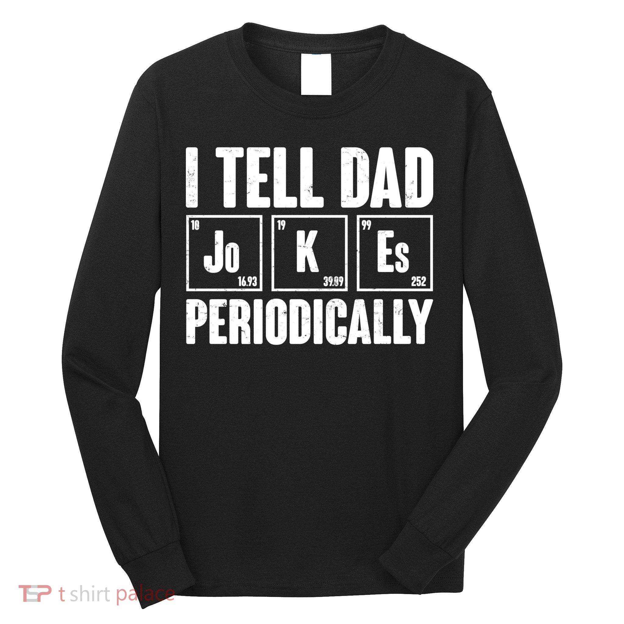 Funny I Tell Dad Jokes Periodically Father's Day Long Sleeve Shirt