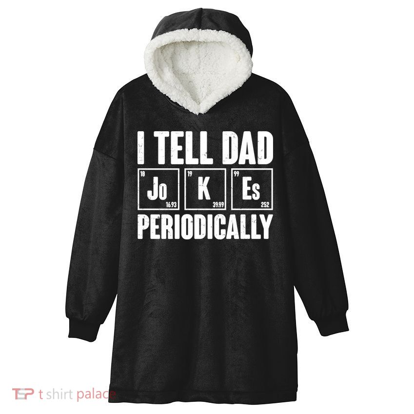 Funny I Tell Dad Jokes Periodically Father's Day Hooded Wearable Blanket